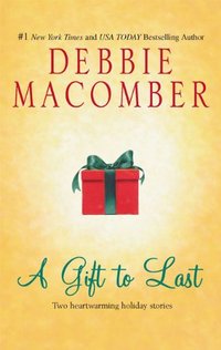 Excerpt of A Gift To Last by Debbie Macomber