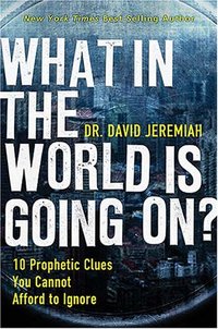 What In The World Is Going On? by David Jeremiah