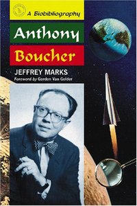 Anthony Boucher: A Biobibliography by Jeffrey Marks