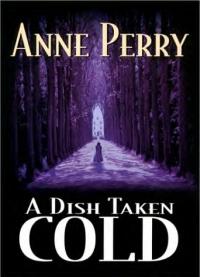 Excerpt of A Dish Taken Cold by Anne Perry