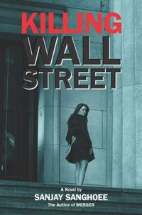 Killing Wall Street by Sanjay Sanghoee