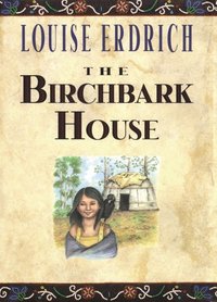 Birchbark House, The by Louise Erdrich