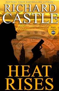 Heat Rises by Richard Castle