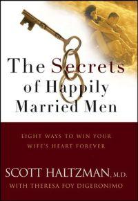 The Secrets of Happily Married Men by Scott Haltzman