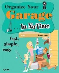 Organize Your Garage In No Time by Barry Izsak