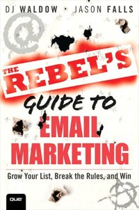 The Rebel's Guide To Email Marketing by D.J. Waldow
