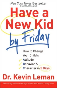 Have A New Kid By Friday by Dr. Kevin Leman