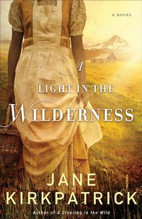 Excerpt of A Light in the Wilderness by Jane Kirkpatrick