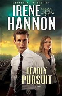 Deadly Pursuit by Irene Hannon
