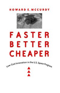 Faster, Better, Cheaper by Howard E. McCurdy