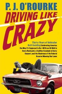 Driving Like Crazy by P.J. O'Rourke