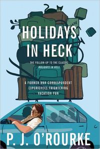 Holidays In Heck by P.J. O'Rourke