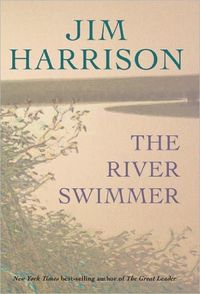 The River Swimmer B009W73GUS by Jim Harrison