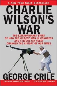 Charlie Wilson's War by George Crile