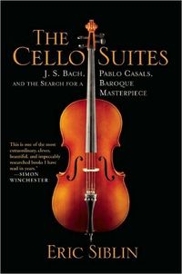 The Cello Suites by Eric Siblin