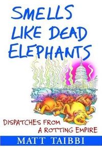 Smells Like Dead Elephants by Matt Taibbi