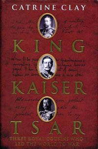 King, Kaiser, Tsar by Catrine Clay