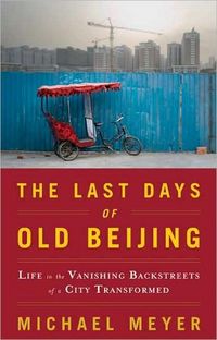 The Last Days of Old Beijing by Michael Meyer