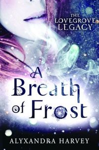 A Breath Of Frost by Alyxandra Harvey