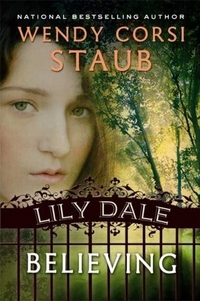 Lily Dale: Believing by Wendy Corsi Staub