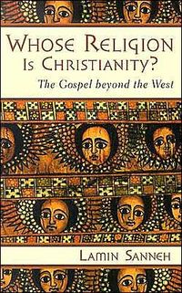 Whose Religion Is Christianity? by Lamin Sanneh