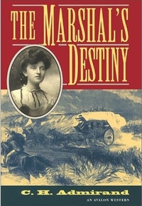 The Marshal's Destiny by C.H. Admirand
