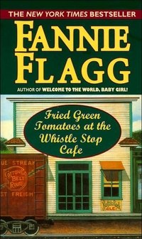 Fried Green Tomatoes At The Whistle Stop Cafe by Fannie Flagg