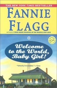 Welcome To The World, Baby Girl! by Fannie Flagg