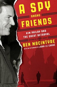 A Spy Among Friends by Ben Macintyre
