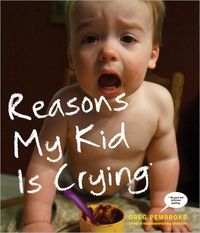 Reasons My Kid Is Crying by Greg Pembroke