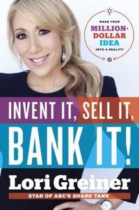 Invent It, Sell It, Bank It! by Lori Greiner