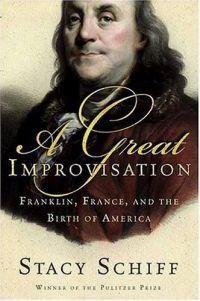 Great Improvisation: Franklin, France and Birth of America