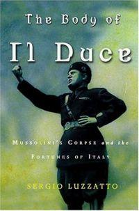 The Body of Il Duce by Sergio Luzzatto
