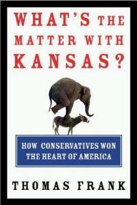 What's the Matter with Kansas? by Thomas Frank