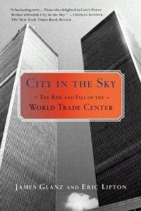 City In The Sky: Rise and Fall of the World Trade Center by James Glanz