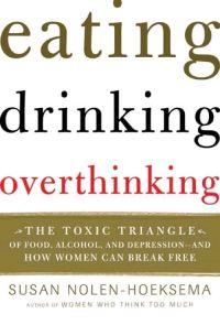 Eating, Drinking, Overthinking by Susan Nolen-Hoeksema
