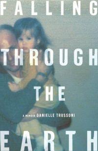 Falling Through the Earth by Danielle Trussoni