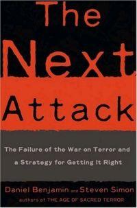The Next Attack: The Failure of the War on Terror and a Strategy for Getting it Right by Daniel Benjamin
