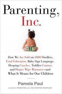 Parenting, Inc. by Pamela Paul
