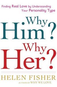 Why Him? Why Her? by Helen E. Fisher