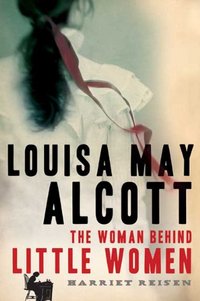 Louisa May Alcott by Harriet Reisen