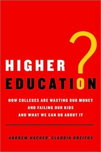 Higher Education? by Andrew Hacker