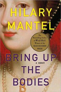 Bring Up The Bodies by Hilary Mantel