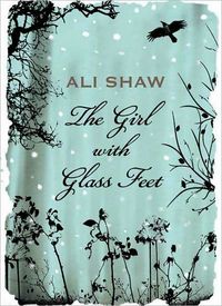 The Girl with Glass Feet by Ali Shaw