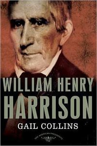 William Henry Harrison by Gail Collins