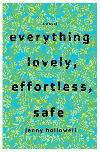 Everything Lovely, Effortless, Safe by Jenny Hollowell