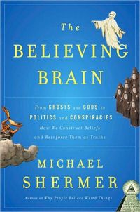 The Believing Brain by Michael Shermer