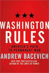 Washington Rules by Andrew Bacevich