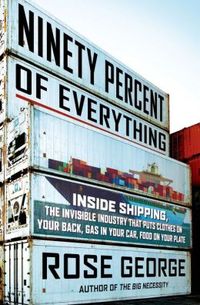 Ninety Percent Of Everything by Rose George