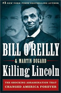 Killing Lincoln by Bill O'Reilly
